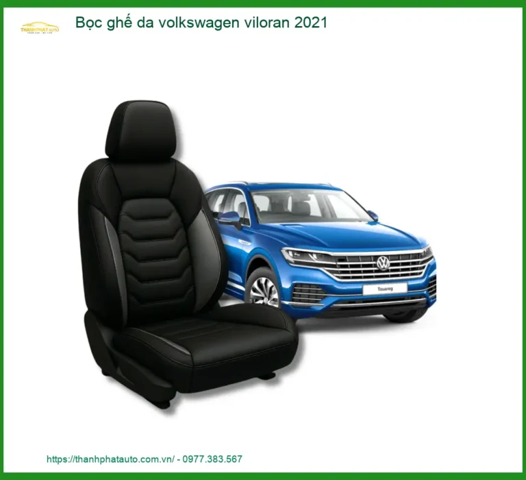 Bọc Ghế Da Volkswagen Viloran 2021 - Trung Tâm Lắp Đặt Chính Hãng Giá Tốt TPHCM