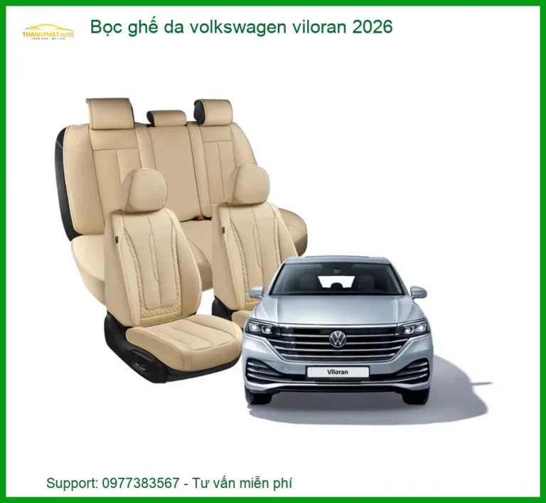 Bọc Ghế Da Volkswagen Viloran 2026 - Địa Chỉ Lắp Đặt Uy Tín TPHCM