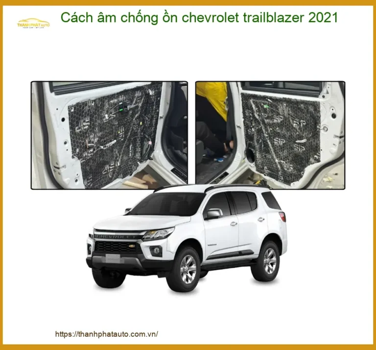 Cách âm chống ồn Chevrolet Trailblazer 2021 - Địa Chỉ Lắp Đặt Uy Tín TPHCM
