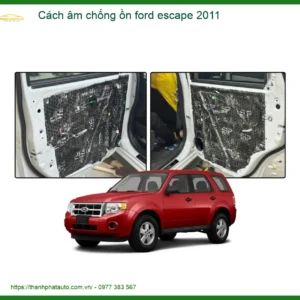 Cách âm chống ồn Ford Escape 2011 - Trung Tâm Lắp Đặt Uy Tín TPHCM
