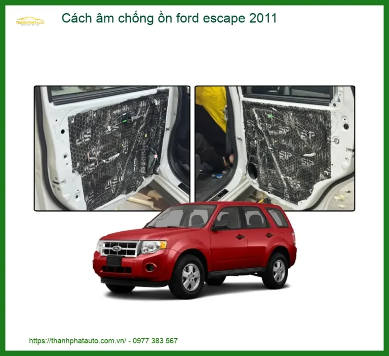 Cách âm chống ồn Ford Escape 2011 - Trung Tâm Lắp Đặt Uy Tín TPHCM