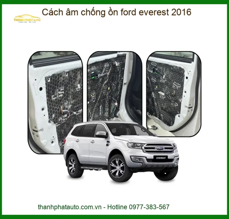 Cách Âm Chống Ồn Ford Everest 2016 - Trung Tâm Thi Công Cao Cấp TPHCM
