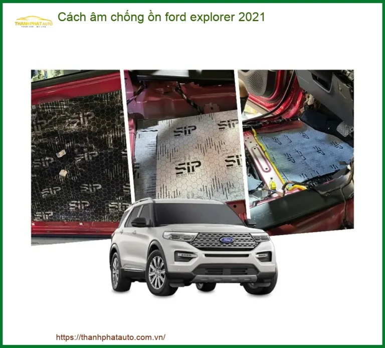 Cách Âm Chống Ồn Ford Explorer 2021 - Trung Tâm Lắp Đặt Uy Tín TPHCM