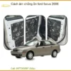 Giải Pháp Cách Âm Chống Ồn Ford Focus 2006 - Trung Tâm Lắp Đặt Uy Tín TPHCM