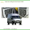Cách âm chống ồn Ford Transit 2003 - Trung Tâm Lắp Đặt Chính Hãng TPHCM
