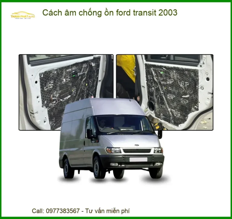 Cách âm chống ồn Ford Transit 2003 - Trung Tâm Lắp Đặt Chính Hãng TPHCM