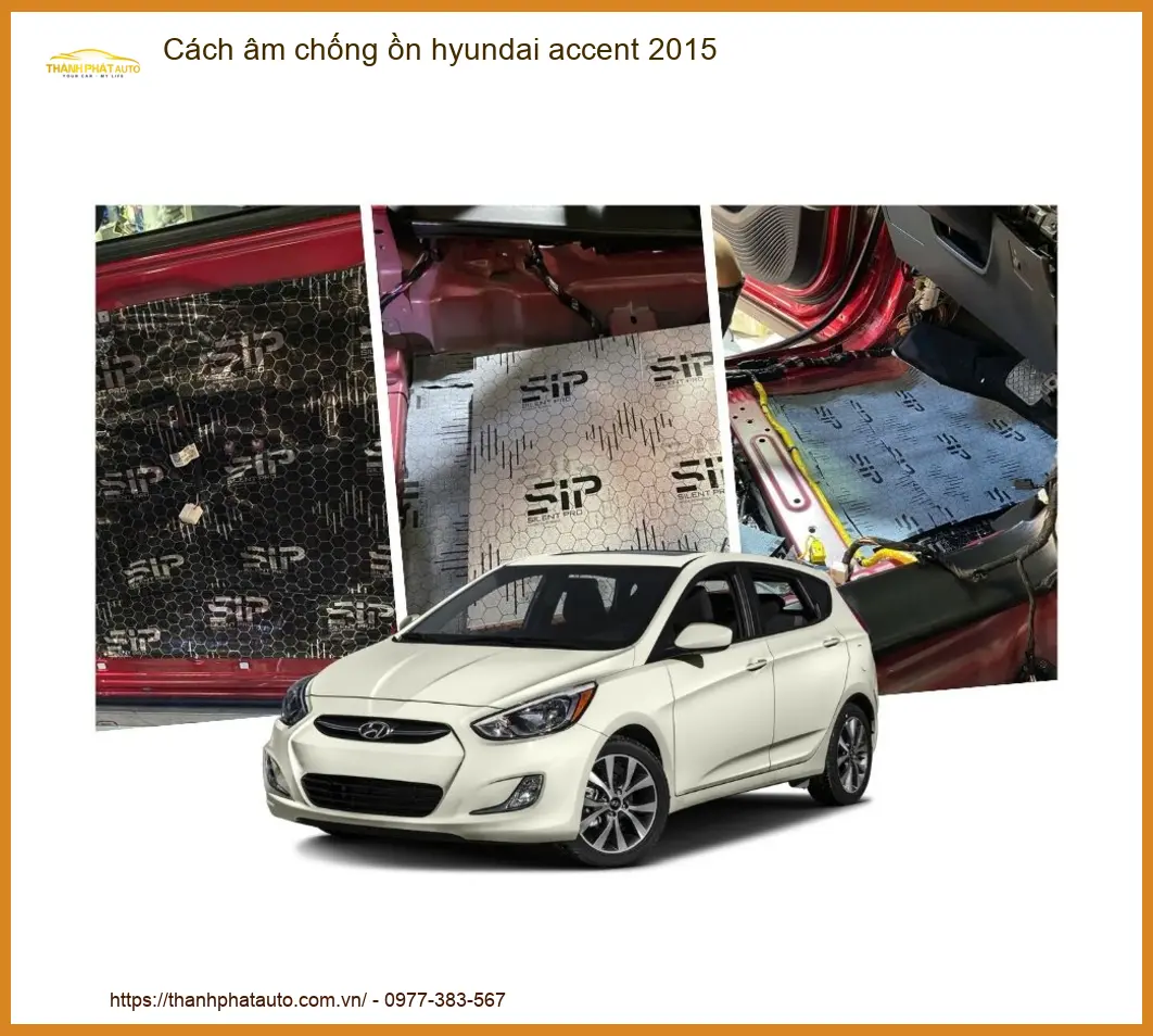 Cách âm chống ồn Hyundai Accent 2015 - Trung Tâm Thi Công Chính Hãng TPHCM