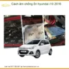 Cách Âm Chống Ồn Hyundai i10 2016 - Địa Chỉ Lắp Đặt Uy Tín TPHCM