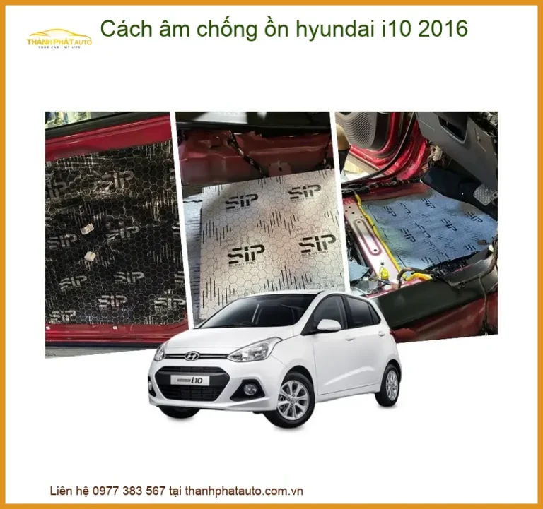 Cách Âm Chống Ồn Hyundai i10 2016 - Địa Chỉ Lắp Đặt Uy Tín TPHCM