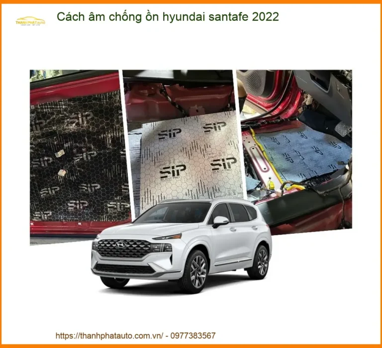 Cách Âm Chống Ồn Hyundai Santafe 2022 - Địa Chỉ Lắp Đặt Uy Tín TPHCM