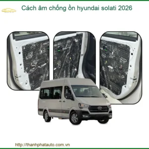 Cách âm chống ồn Hyundai Solati 2026 - Trung Tâm Thi Công Uy Tín TPHCM