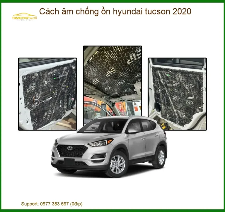 Giải Pháp Cách Âm Chống Ồn Hyundai Tucson 2020 - Địa Chỉ Lắp Đặt Uy Tín TPHCM