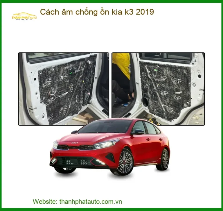Dịch Vụ Cách Âm Chống Ồn Xe Kia K3 2019 - Địa Chỉ Thi Công Uy Tín Tại TPHCM