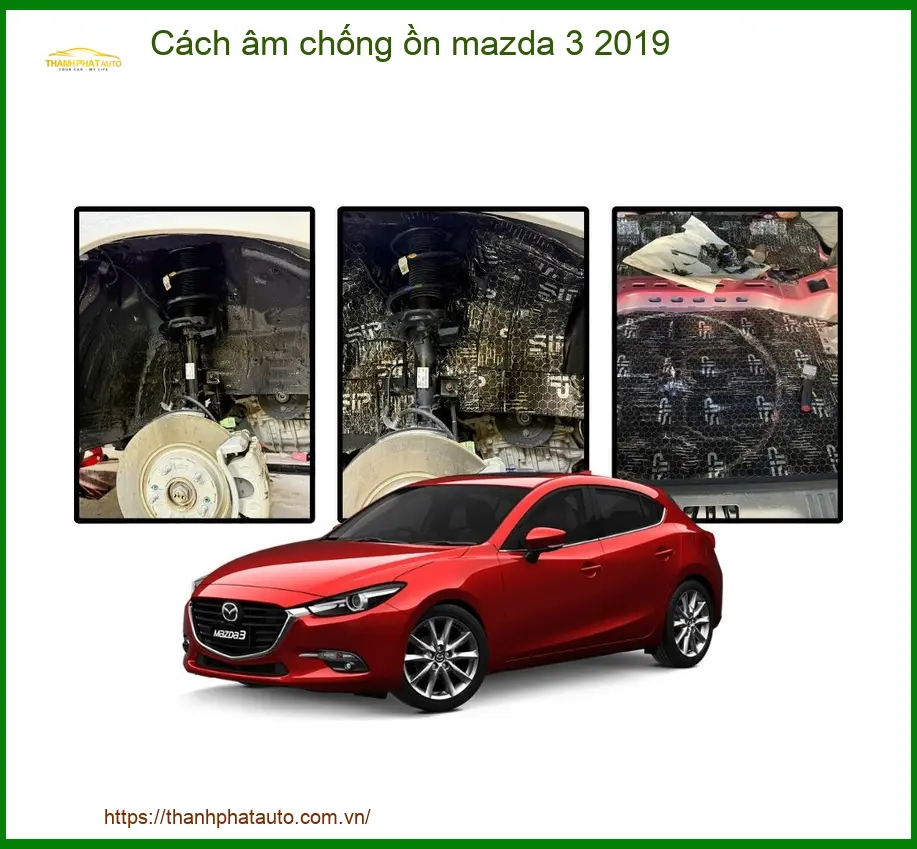 Cách âm chống ồn Mazda 3 2019 - Trung Tâm Thi Công Chính Hãng TPHCM