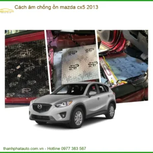 Vật Liệu Cách Âm Chống Ồn Mazda CX5 2013 - Địa Chỉ Lắp Đặt Uy Tín TPHCM