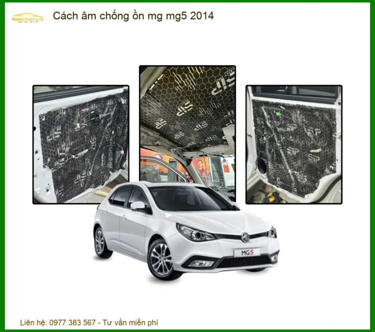 Cách âm chống ồn cho MG MG5 2014 - Địa Chỉ Lắp Đặt Uy Tín Tại TPHCM