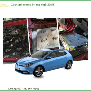 Vật liệu cách âm chống ồn cho xe MG MG5 2015 - Đơn Vị Thi Công Cao Cấp TPHCM