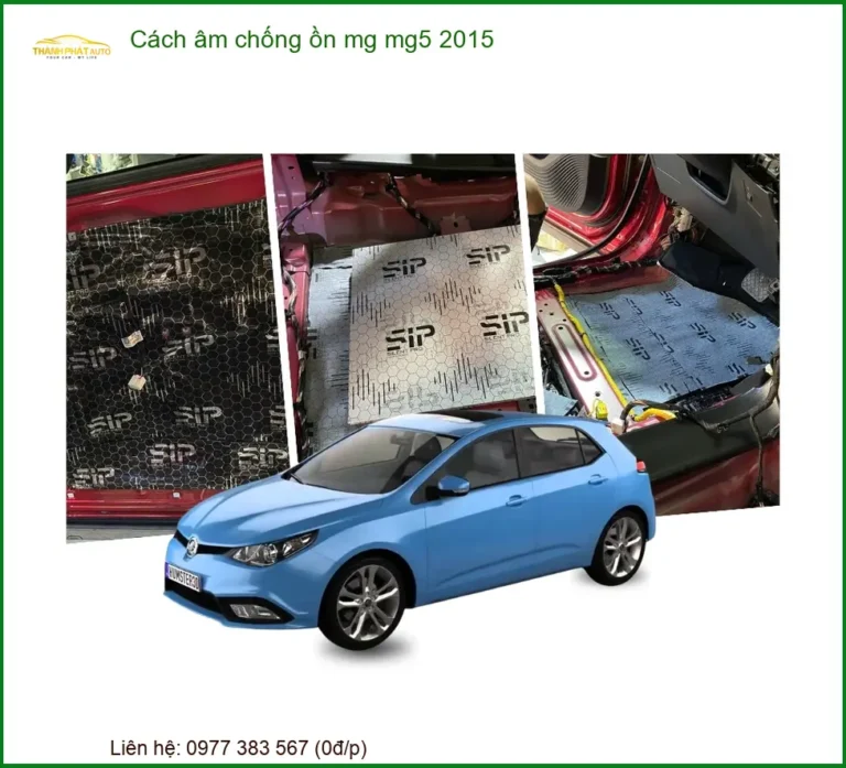 Vật liệu cách âm chống ồn cho xe MG MG5 2015 - Đơn Vị Thi Công Cao Cấp TPHCM