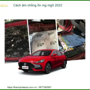 Cách Âm Chống Ồn MG MG5 2022 - Địa Chỉ Lắp Đặt Uy Tín TPHCM