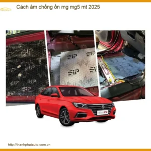 Cách Âm Chống Ồn MG MG5 MT 2025 - Địa Chỉ Lắp Đặt Chính Hãng TPHCM