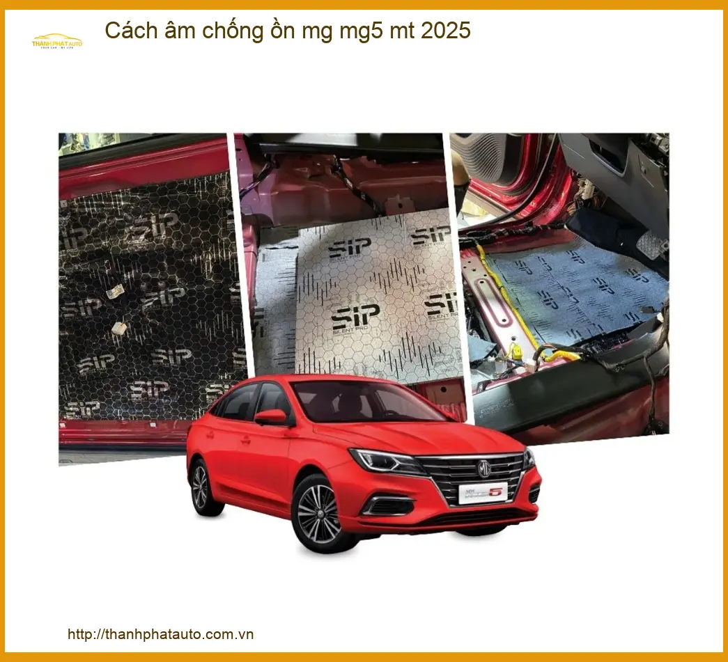 Cách Âm Chống Ồn MG MG5 MT 2025 - Địa Chỉ Lắp Đặt Chính Hãng TPHCM