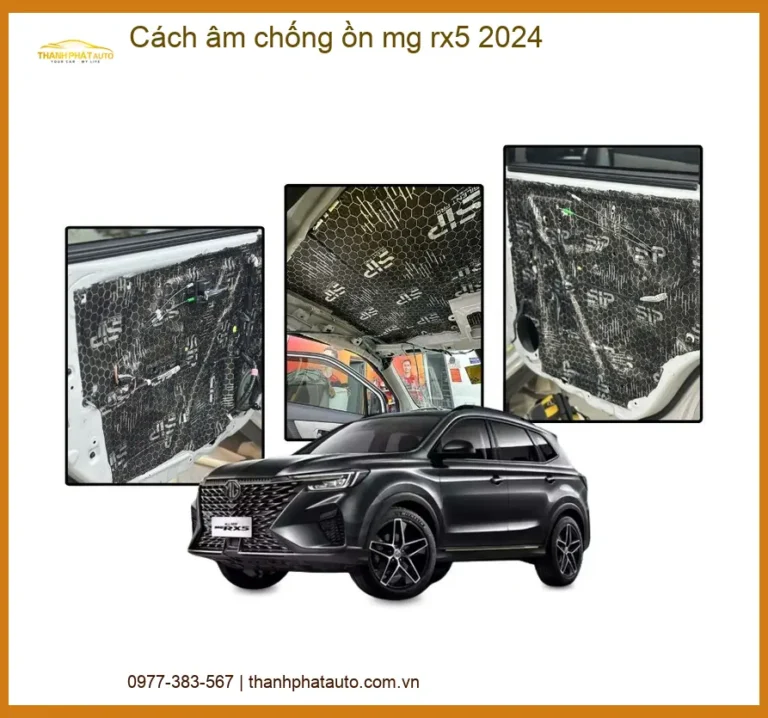 Giải Pháp Cách Âm Chống Ồn MG RX5 2024 - Trung Tâm Lắp Đặt Chính Hãng TPHCM