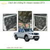 Cách âm chống ồn Nissan Navara 2013 - Trung Tâm Lắp Đặt Chính Hãng TPHCM