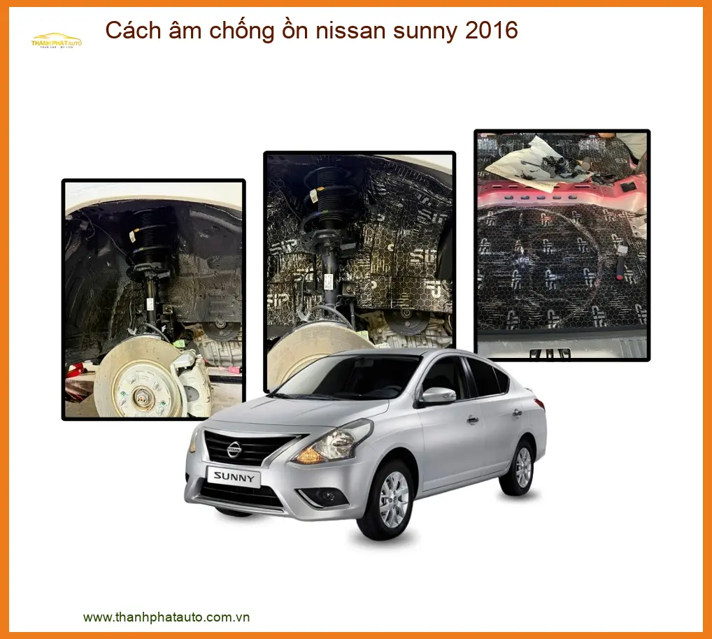 Trọn Gói Cách Âm Chống Ồn Nissan Sunny 2016 - Địa Chỉ Lắp Đặt Uy Tín TPHCM
