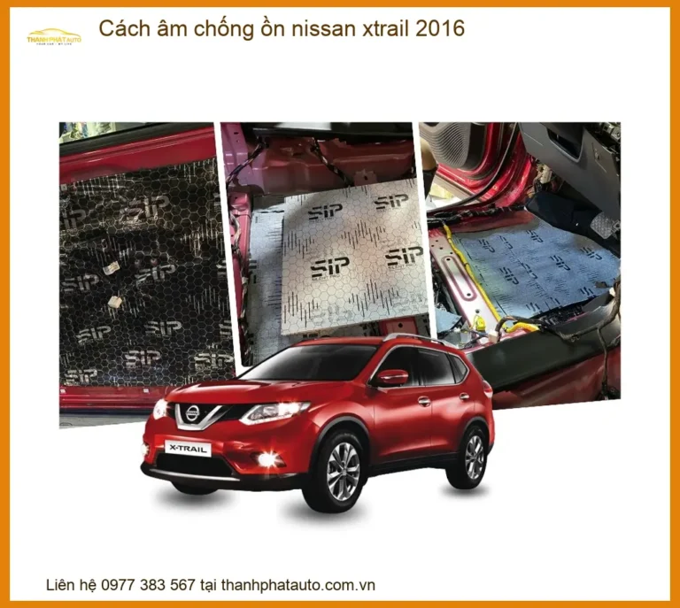Cách âm chống ồn Nissan X-Trail 2016 - Địa Chỉ Lắp Đặt Uy Tín TPHCM