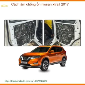 Cách Âm Chống Ồn Nissan Xtrail 2017 - Địa Chỉ Lắp Đặt Uy Tín TPHCM