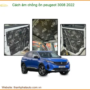 Cách âm chống ồn Peugeot 3008 2022 - Trung Tâm Lắp Đặt Uy Tín Giá Tốt TPHCM