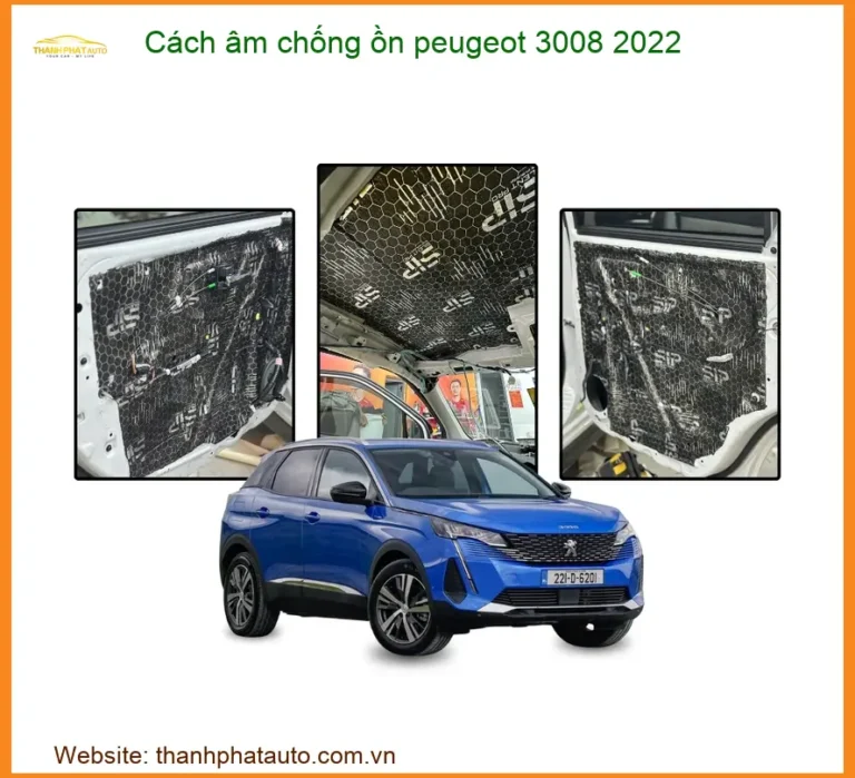Cách âm chống ồn Peugeot 3008 2022 - Trung Tâm Lắp Đặt Uy Tín Giá Tốt TPHCM