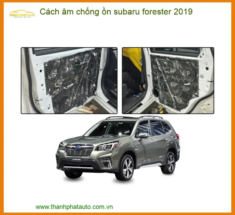 Cách âm chống ồn Subaru Forester 2019 - Trung Tâm Gắn Uy Tín TPHCM