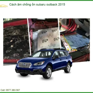Cách âm chống ồn Subaru Outback 2015 - Địa Chỉ Lắp Đặt Uy Tín TPHCM
