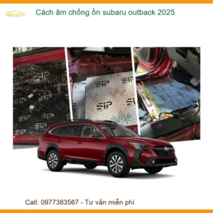 Cách Âm Chống Ồn Subaru Outback 2025 - Địa Chỉ Lắp Đặt Uy Tín TPHCM