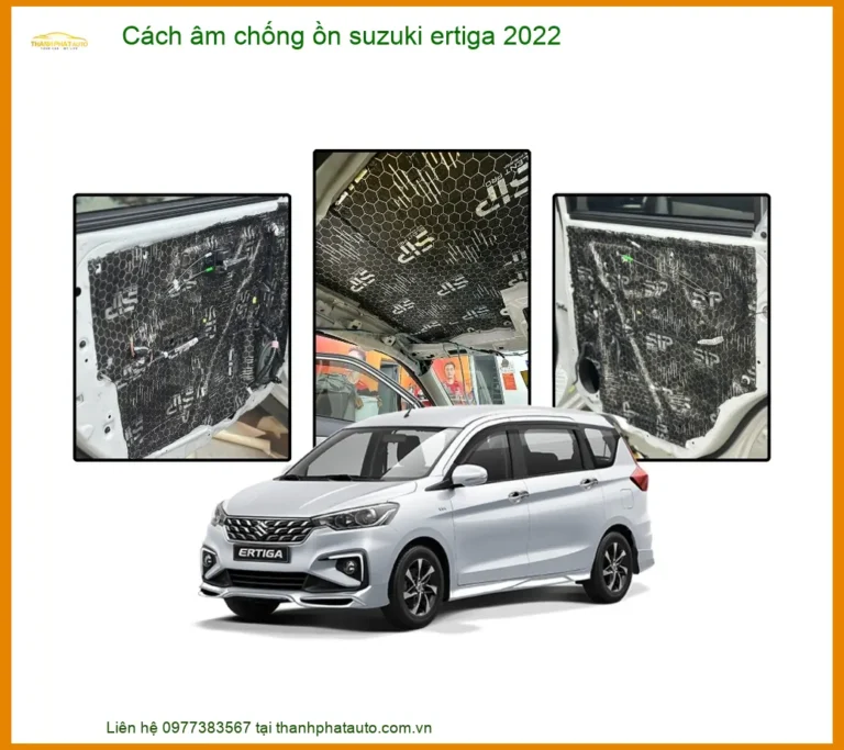 Cách Âm Chống Ồn Suzuki Ertiga 2022 - Địa Chỉ Lắp Đặt Chính Hãng TPHCM