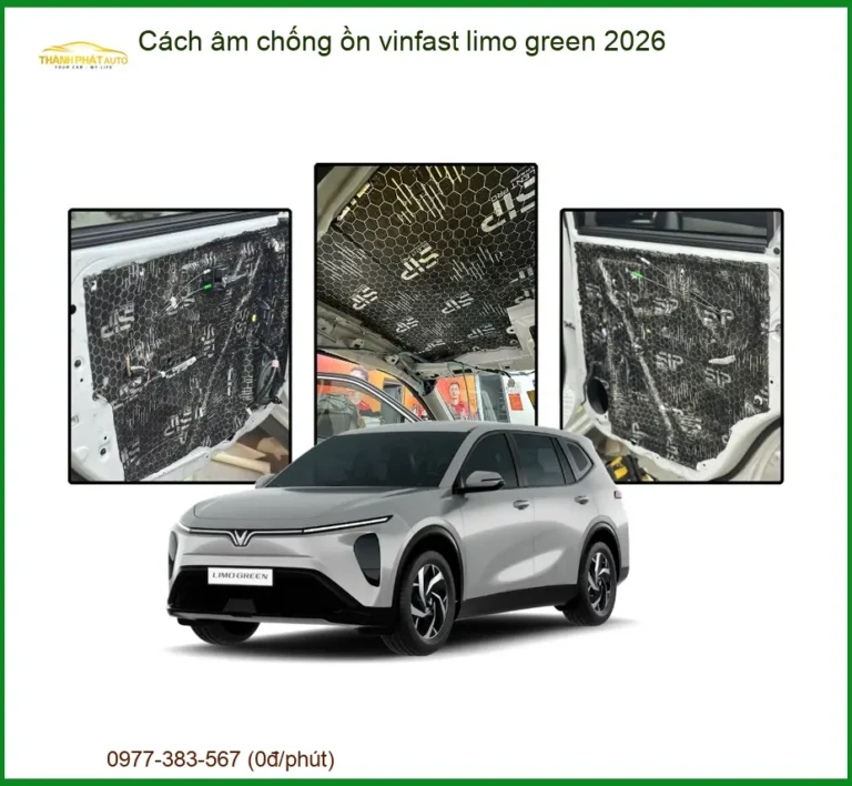 Cách âm chống ồn vinfast limo green 2026 - Địa Chỉ Lắp Đặt Uy Tín TPHCM