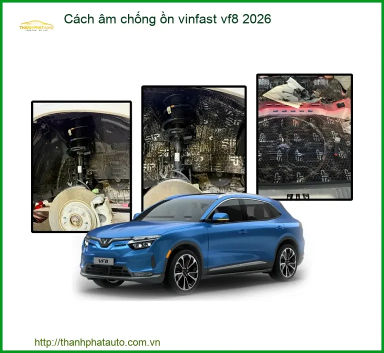 Cách âm chống ồn VinFast VF8 2026 - Địa Chỉ Lắp Đặt Uy Tín TPHCM