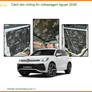 Cách âm chống ồn Volkswagen Tiguan 2026 - Trung Tâm Lắp Đặt Uy Tín TPHCM