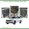 Cách âm chống ồn Volkswagen Vilorant 2022 - Địa Chỉ Lắp Đặt Uy Tín TPHCM