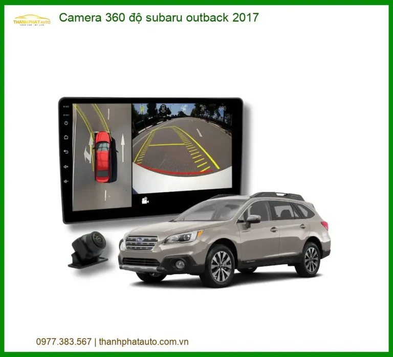 Camera 360 độ Subaru Outback 2017 - Địa Chỉ Lắp Đặt Chính Hãng TPHCM
