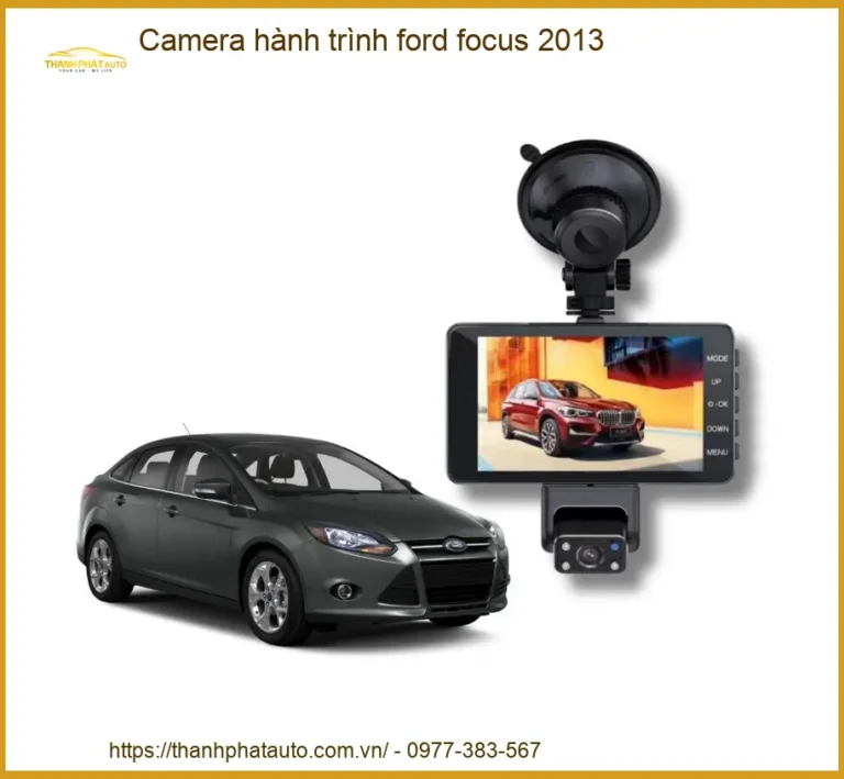Camera Hành Trình Cao Cấp Ford Focus 2013 - Địa Chỉ Lắp Đặt Uy Tín TPHCM