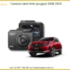 Camera Hành Trình Peugeot 3008 2023 - Địa Chỉ Lắp Đặt Uy Tín TPHCM