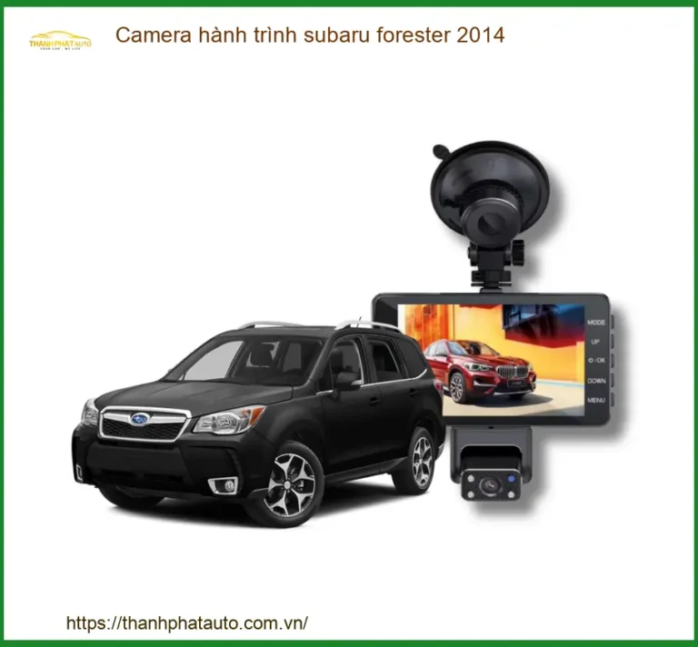 Camera hành trình Subaru Forester 2014 - Địa Chỉ Lắp Đặt Uy Tín TPHCM