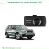 Camera hành trình Subaru Forester 2017 - Địa Chỉ Lắp Đặt Uy Tín TPHCM