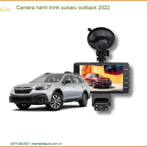 Camera hành trình Subaru Outback 2022 - Trung Tâm Gắn Chính Hãng TPHCM