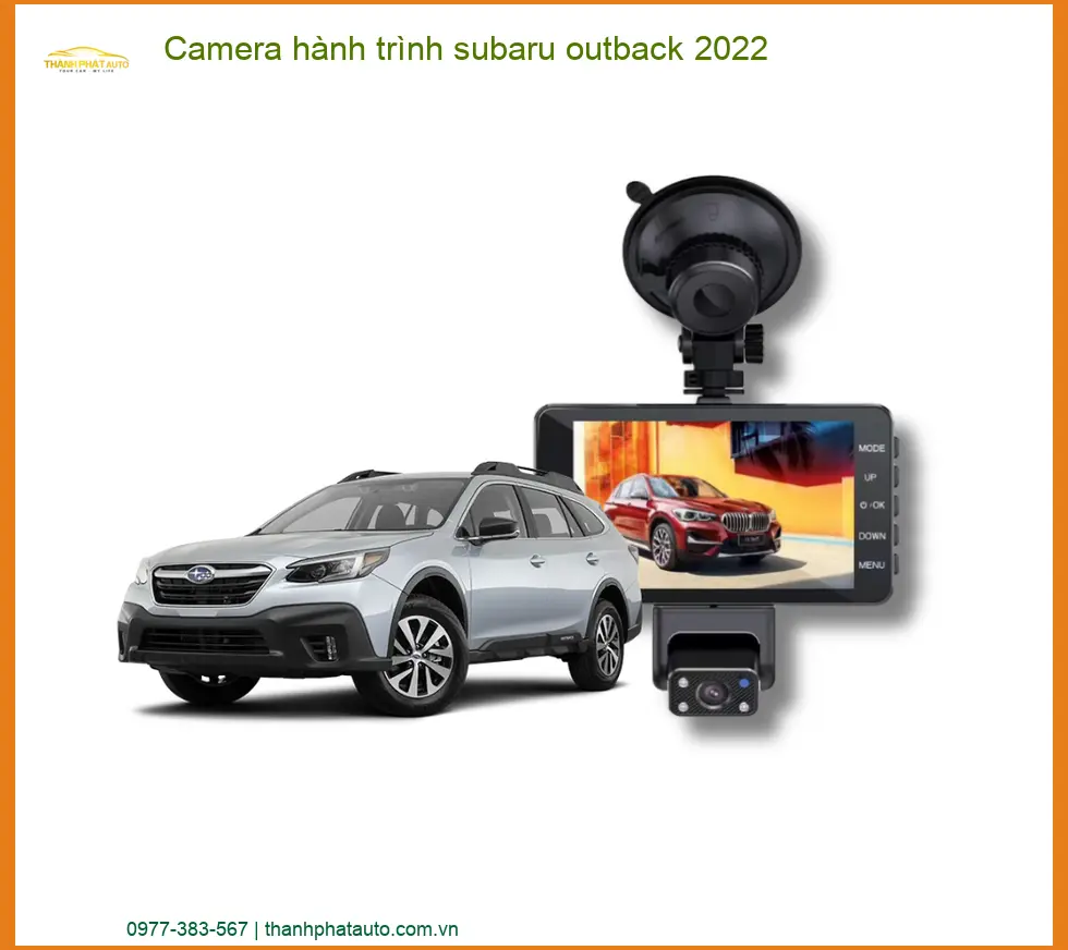 Camera hành trình Subaru Outback 2022 - Trung Tâm Gắn Chính Hãng TPHCM