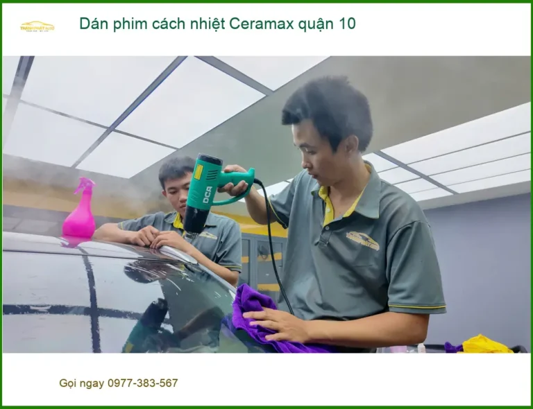 Trung Tâm Dán Phim Cách Nhiệt Ô Tô Ceramax Quận 10 - Lắp Đặt Uy Tín TPHCM