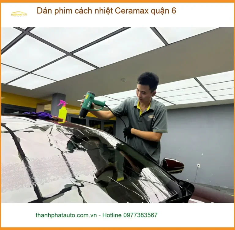 Nơi Dán Phim Cách Nhiệt Ô Tô Ceramax quận 6 - Giá Tốt TPHCM