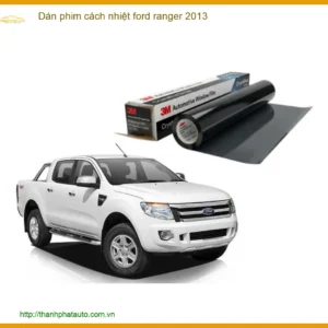 Dán phim cách nhiệt Ford Ranger 2013 - Địa Chỉ Lắp Đặt Uy Tín TPHCM